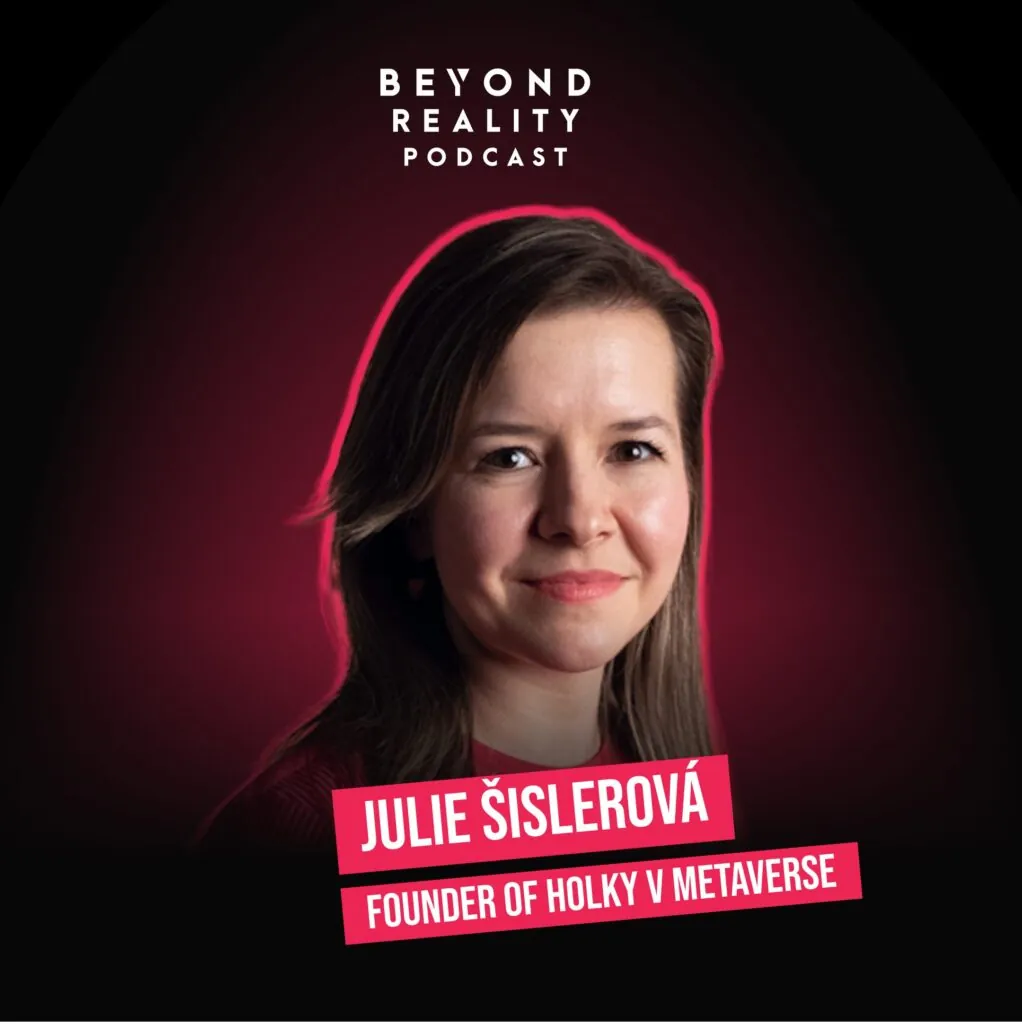 Beyond Reality Episode 4: Bridging the Gap Between Immersive Tech and Business with Julia Šislerová